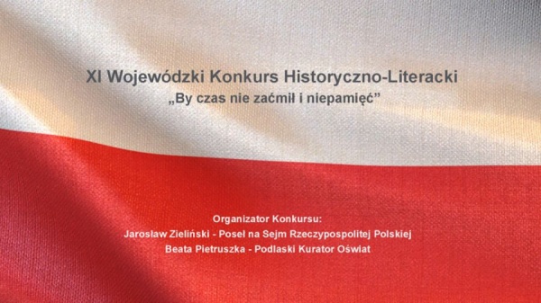 XI Edycja Wojewódzkiego Konkursu Historyczno- Literackiego "By czas nie zaćmił i niepamięć"